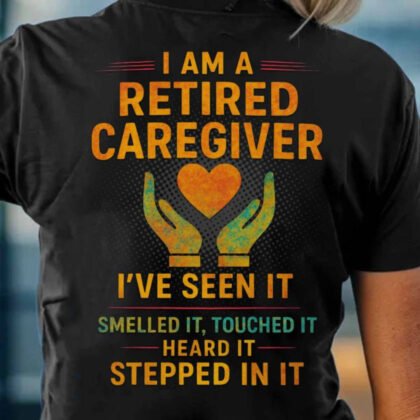 I Am A Retired Caregiver - Funny Healthcare Pride