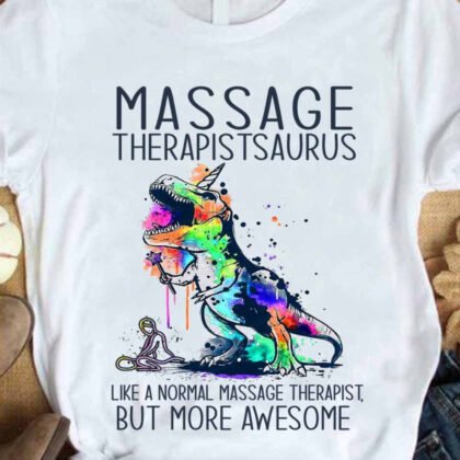 Massage Therapistsaurus Shirt – Funny Massage Therapist Gift
